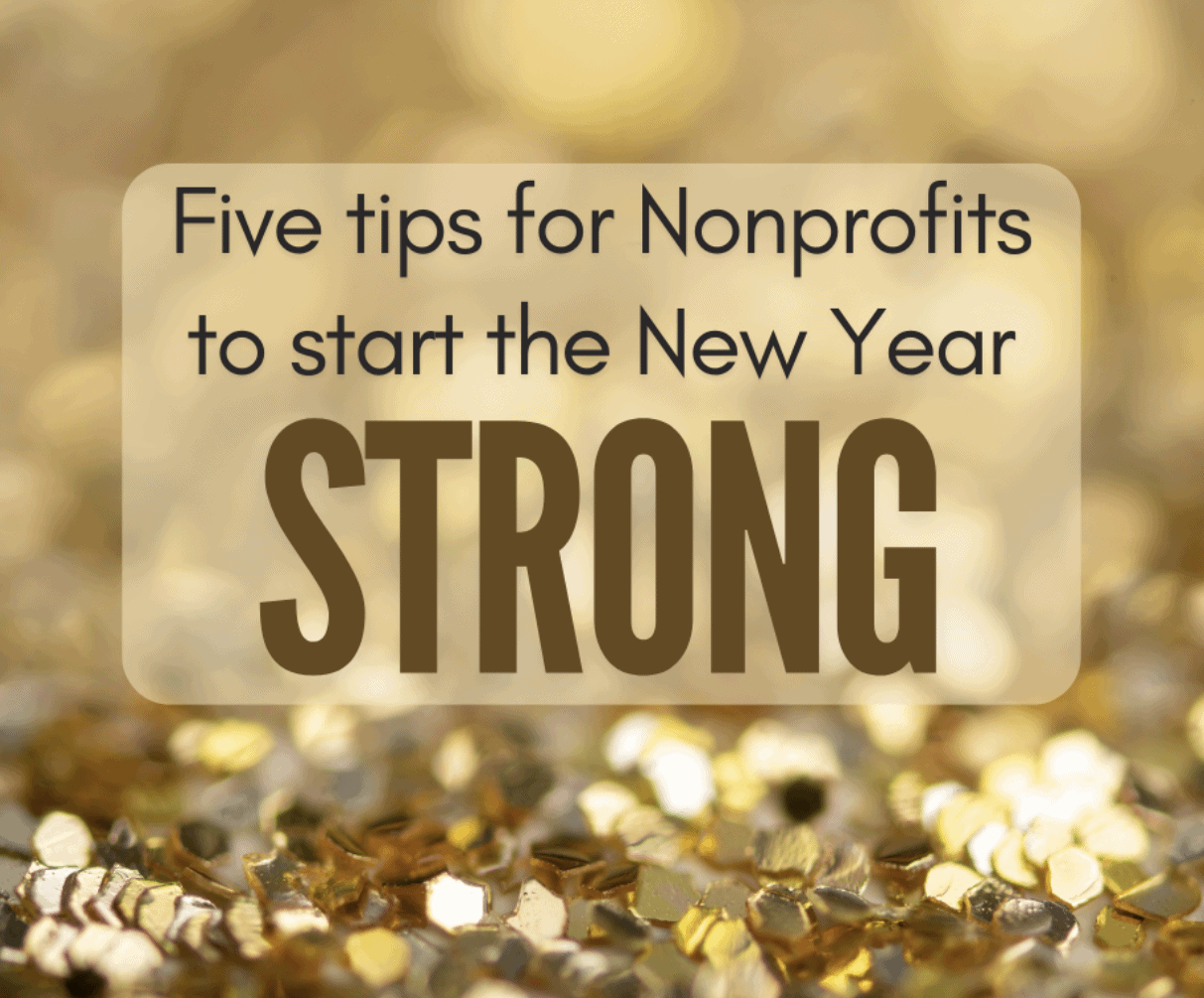 Five Tips For Nonprofits To Start The New Year Strong.